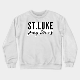 St. Luke pray for us Crewneck Sweatshirt